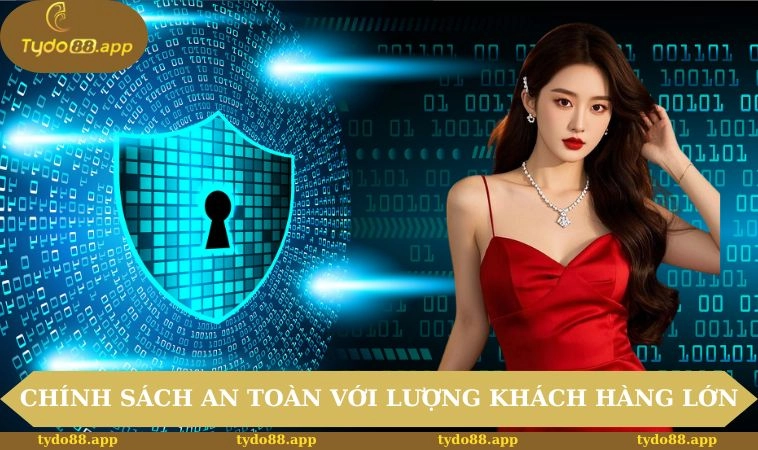 Chính sách an toàn với lượng khách hàng tin dùng cao