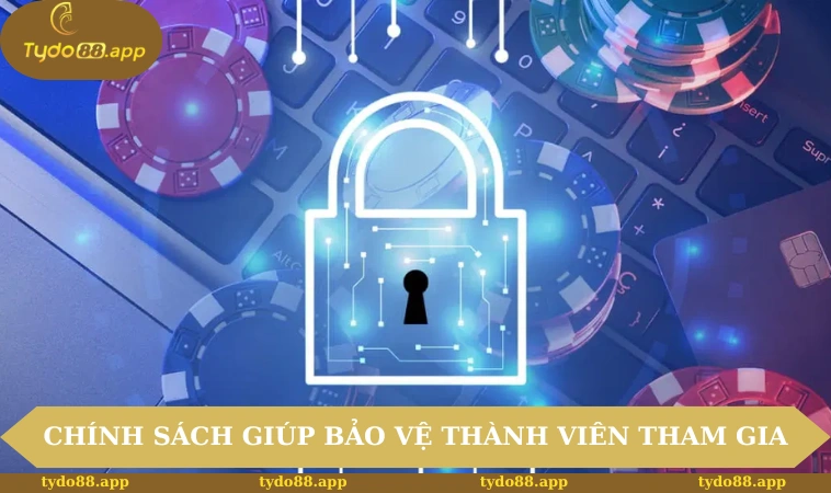 Chính sách giúp bảo vệ thành viên tham gia