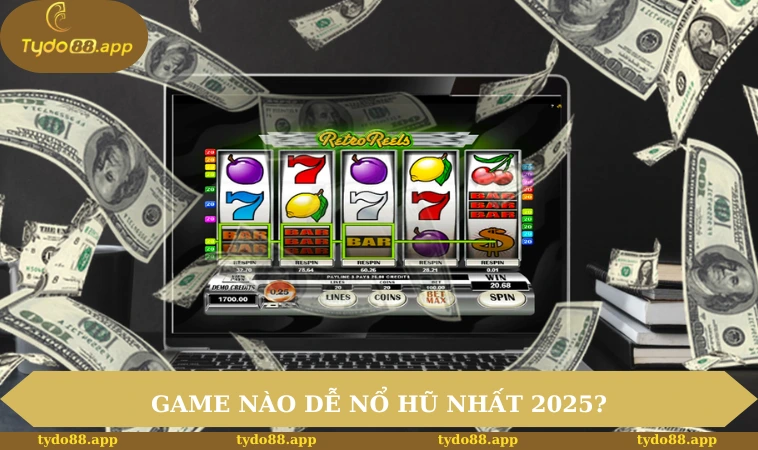 Game Nào Dễ Nổ Hũ Nhất