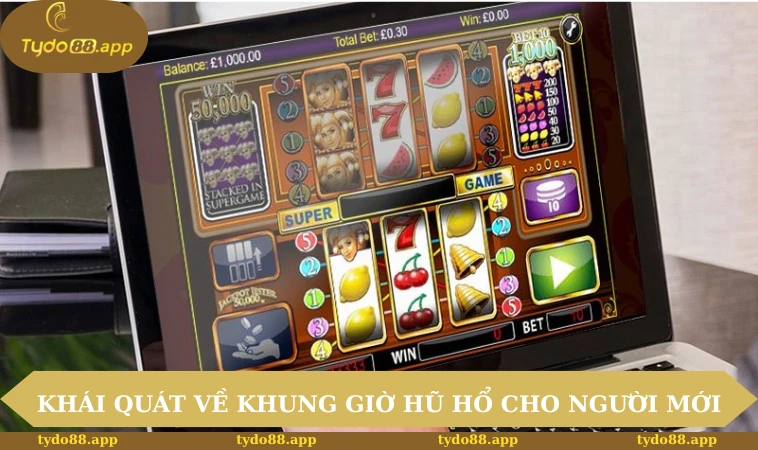 Khái quát về khung giờ hũ hổ cho người mới