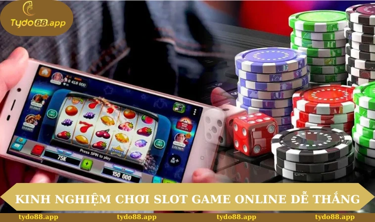 Kinh nghiệm chơi slot game online dễ thắng
