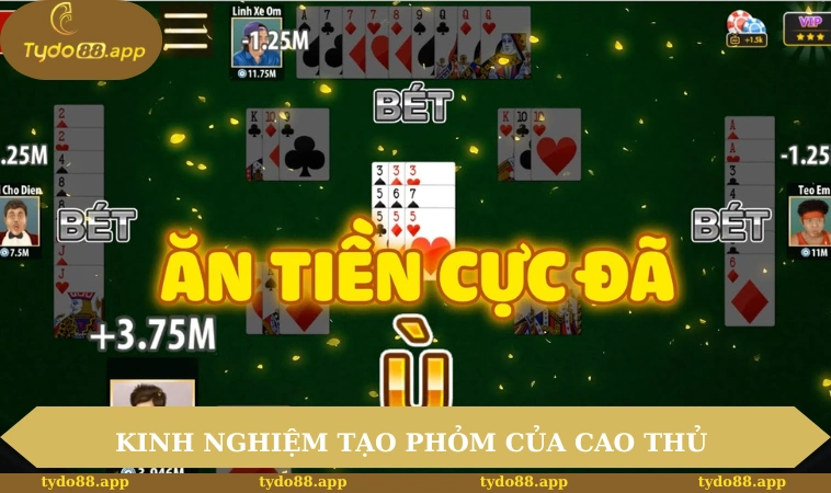 Kinh nghiệm tạo Phỏm của cao thủ  