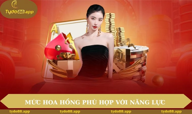 Mức hoa hồng phù hợp với năng lực và thành tích