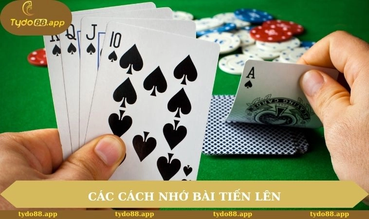Các cách nhớ bài tiến lên được cao thủ biết tới