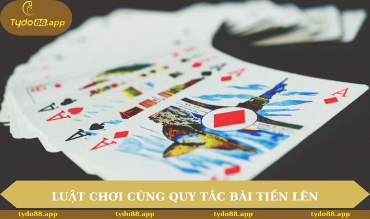 Luật chơi cùng quy tắc trong bài tiến lên