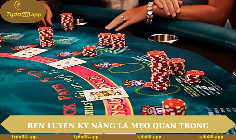 Rèn luyện kỹ năng là mẹo quan trọng