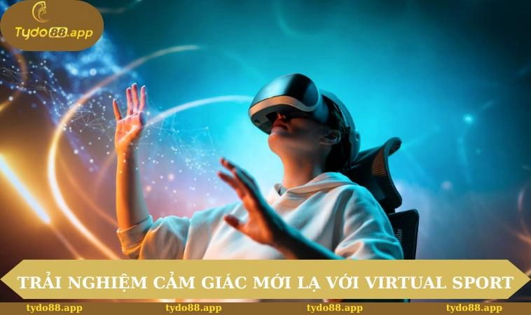 Trải nghiệm cảm giác mới lạ với virtual sport